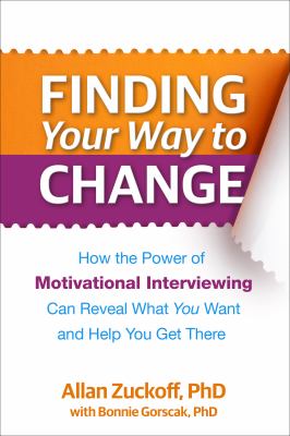 Finding your way to change : how the power of motivational interviewing can reveal what you want and help you get there