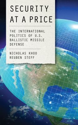 Security at a price : the international politics of U.S. ballistic missile defense