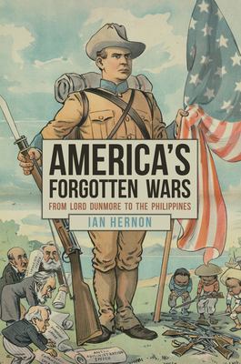 America's forgotten wars : from Lord Dunmore to the Philippines