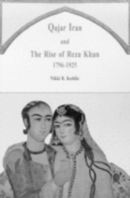 Qajar Iran and the rise of Reza Khan 1796-1925