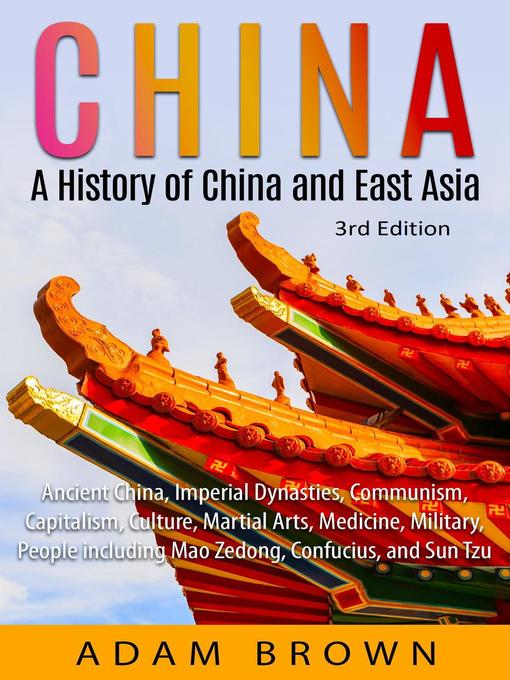 China : A History of China and East Asia (Ancient China, Imperial Dynasties, Communism, Capitalism, Culture, Martial Arts, Medicine, Military, People including Mao Zedong, and Confucius)