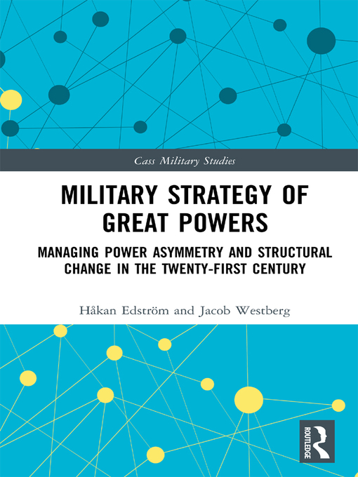 Military Strategy of Great Powers : Managing Power Asymmetry and Structural Change in the 21st Century
