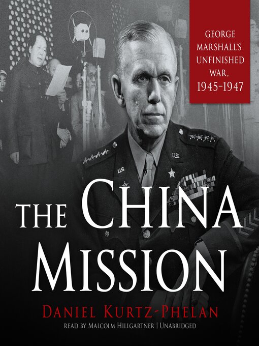 The China Mission : George Marshall's Unfinished War, 1945–1947