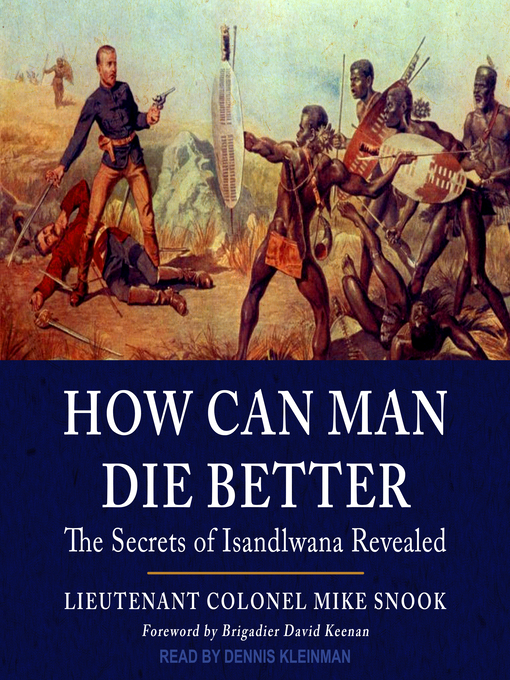 How Can Man Die Better : The Secrets of Isandlwana Revealed