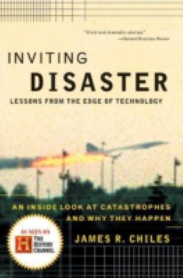 Inviting disaster : lessons from the edge of technology : an inside look at catastrophes and why they happen