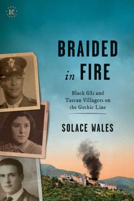 Braided in fire : Black GIs and Tuscan villagers on the Gothic Line