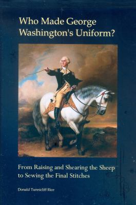 Who made George Washington's uniform? : from raising and shearing the sheep to sewing the final stitches
