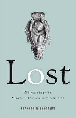 Lost : miscarriage in nineteenth-century America