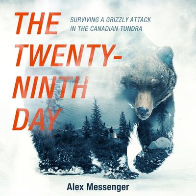 The twenty-ninth day : surviving a grizzly attack in the Canadian tundra