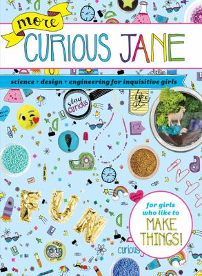 More curious Jane : science + design + engineering for inquisitive girls