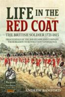 Life in the red coat : the British soldier 1721-1815 : proceedings of the 2019 From Reason to Revolution Conference