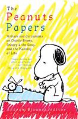 The Peanuts papers : writers and cartoonists on Charlie Brown, Snoopy & the gang, and the meaning of life