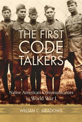 The first code talkers : Native American communicators in World War I