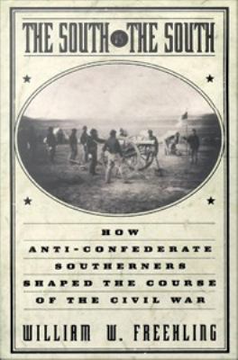 The South vs. the South : how anti-Confederate southerners shaped the course of the Civil War