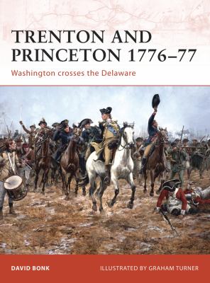 Trenton and Princeton, 1776-77 : Washington crosses the Delaware