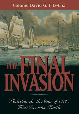 The final invasion : Plattsburgh, the War of 1812's most decisive battle