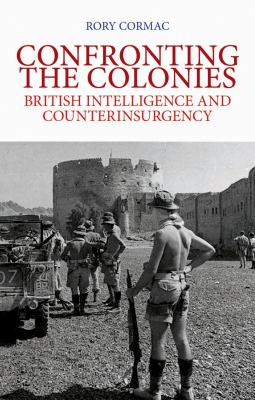 Confronting the colonies : British intelligence and counterinsurgency