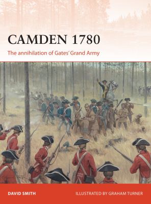 Camden 1780 : the annihilation of Gates' Grand Army