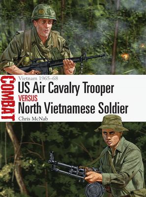 US Air Cavalry trooper versus North Vietnamese soldier : Vietnam 1965-68