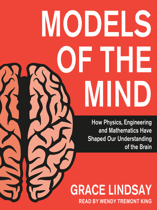 Models of the Mind : How Physics, Engineering and Mathematics Have Shaped Our Understanding of the Brain