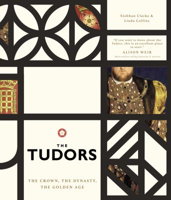 The Tudors : the crown, the dynasty, the golden age