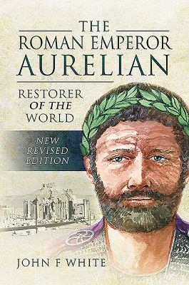 The Roman Emperor Aurelian : restorer of the world