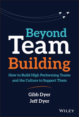 Beyond team building : how to build high performing teams and the culture to support them