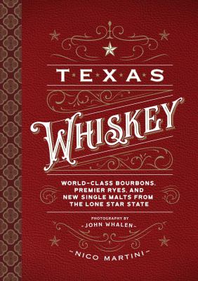 Texas whiskey : a rich history of distilling whiskey in Lone Star State