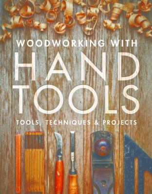 Woodworking with hand tools : tools, techniques & projects