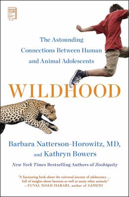 Wildhood : the epic journey from adolescence to adulthood in humans and other animals