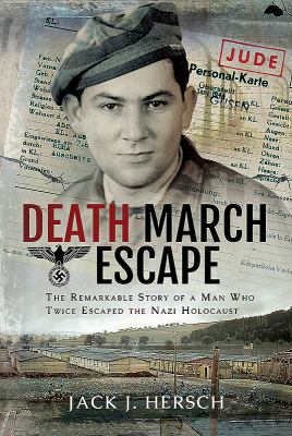 Death march escape : the remarkable story of a man who twice escaped the Nazi Holocaust