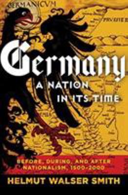 Germany, a nation in its time : before, during, and after nationalism, 1500-2000