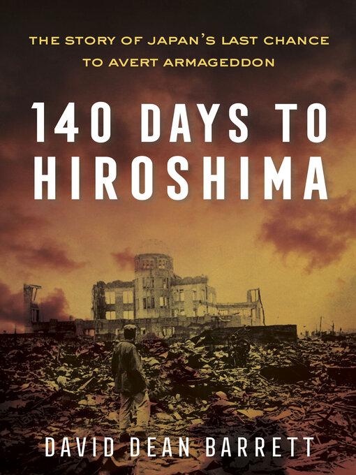 140 Days to Hiroshima : The Story of Japan's Last Chance to Avert Armageddon