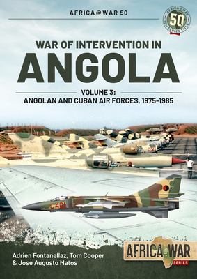 War of intervention in Angola. Volume 3, Angolan and Cuban air forces, 1975-1989 /