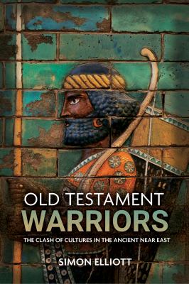 Old testament warriors : the clash of cultures in the ancient Near East