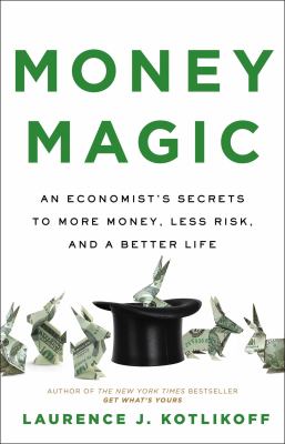 Money magic : an economist's secrets to more money, less risk, and a better life