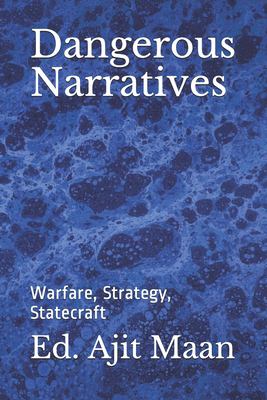 Dangerous narratives : warfare, strategy, statecraft