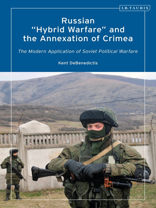 Russian 'Hybrid Warfare' and the Annexation of Crimea : The Modern Application of Soviet Political Warfare
