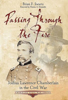 Passing through the fire : Joshua Lawrence Chamberlain in the Civil War