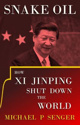 Snake oil : how Xi Jinping shut down the world