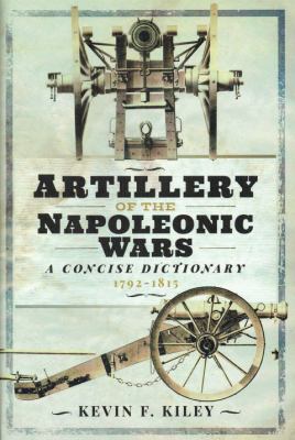 Artillery of the Napoleonic Wars : a concise dictionary, 1792-1815
