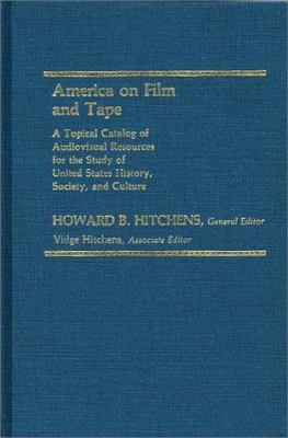 America on film and tape : a topical catalog of audiovisual resources for the study of United States history, society, and culture