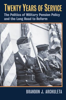 Twenty years of service : the politics of military pension policy and the long road to reform