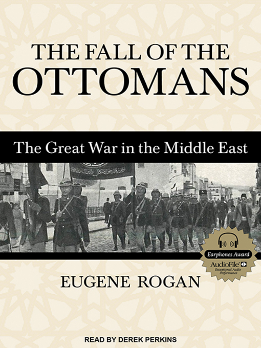 The Fall of the Ottomans : The Great War in the Middle East