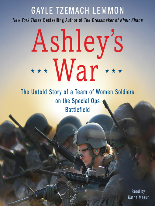 Ashley's War : The Untold Story of a Team of Women Soldiers on the Special Ops Battlefield