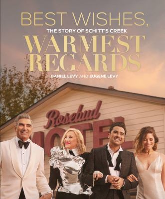 Best wishes, warmest regards : the story of Schitt's Creek