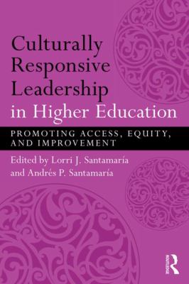 Culturally responsive leadership in higher education : promoting access, equity, and improvement