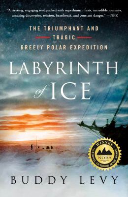 Labyrinth of ice : the triumphant and tragic Greely polar expedition