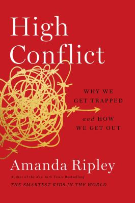 High conflict : why we get trapped and how we get out