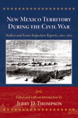 New Mexico Territory during the Civil War : Wallen and Evans inspection reports, 1862-1863